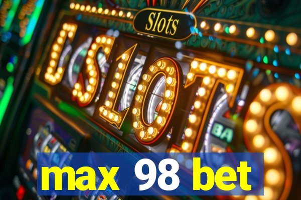 max 98 bet